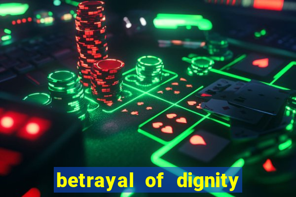 betrayal of dignity pt br